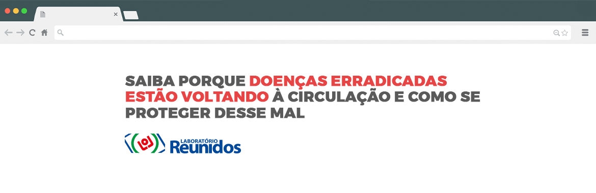 Doenças erradicadas estão voltando à circulação. Saiba como evitar esse mal