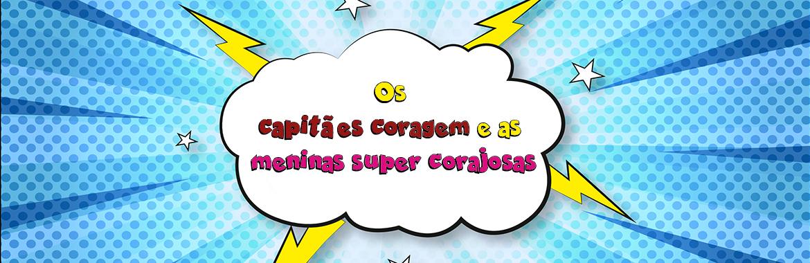 Os capitães coragem e as meninas super corajosas das primeiras semanas de setembro!