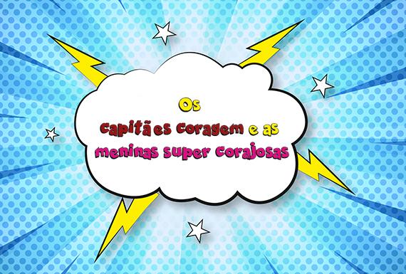 Os capitães coragem e as meninas super corajosas das primeiras semanas de setembro!